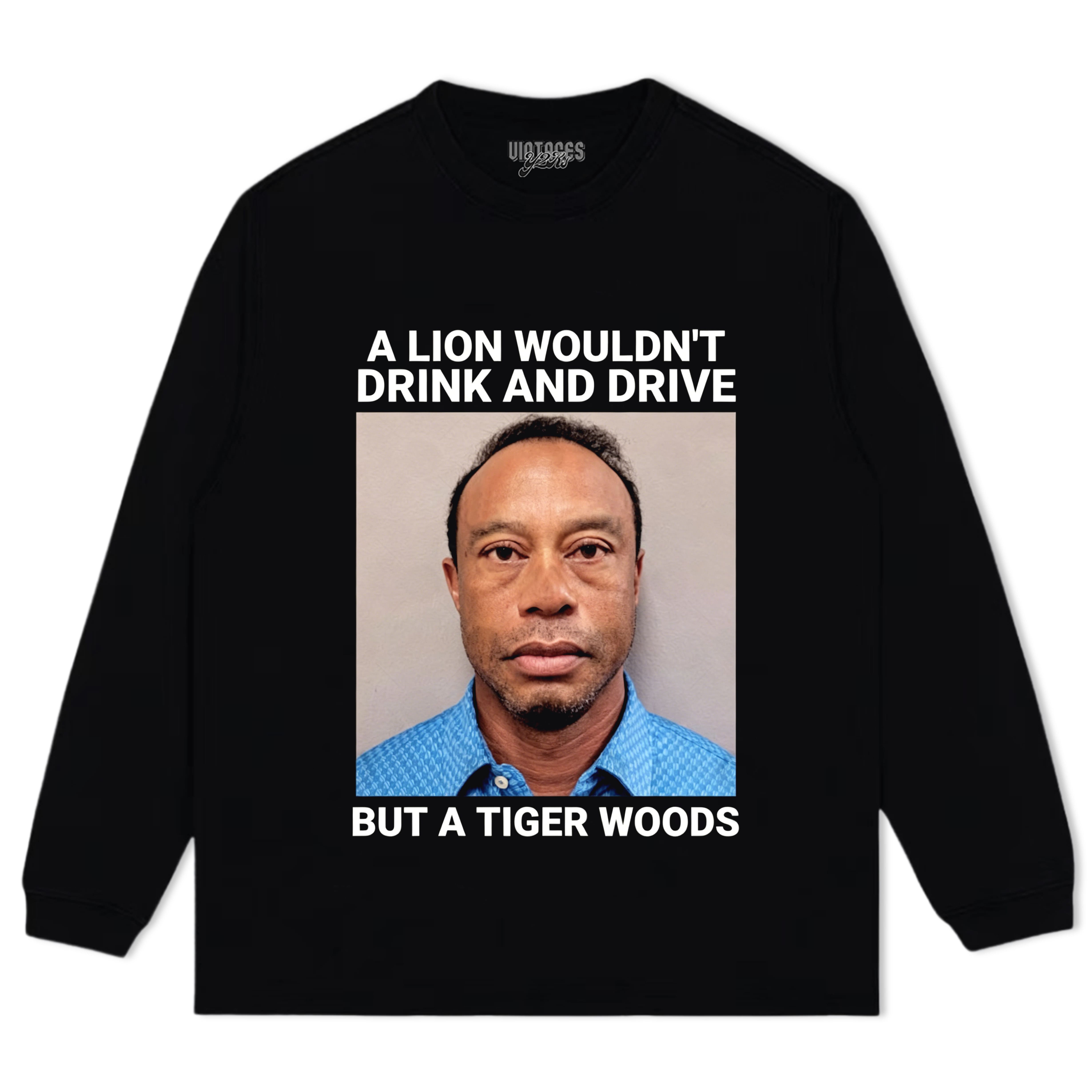 A LION WOULDN'T DRINK AND DRIVE BUT A TIGER WOODS TANK TOP & TEE & LONG SLEEVE & LAYERED LS & HOODIE