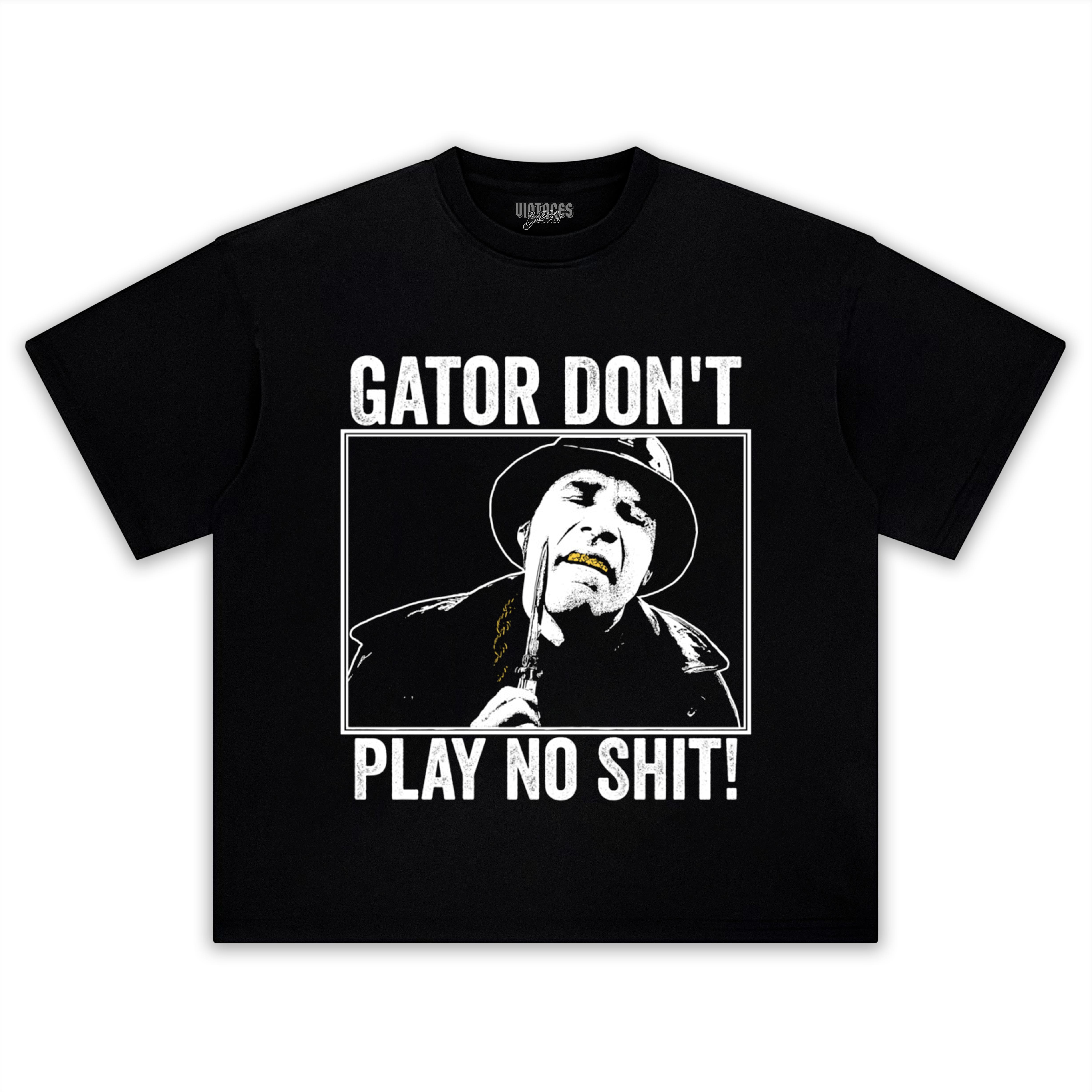 GATOR DON'T PLAY NO SHIT! V3 TANK TOP & TEE & LONG SLEEVE & LAYERED LS & HOODIE