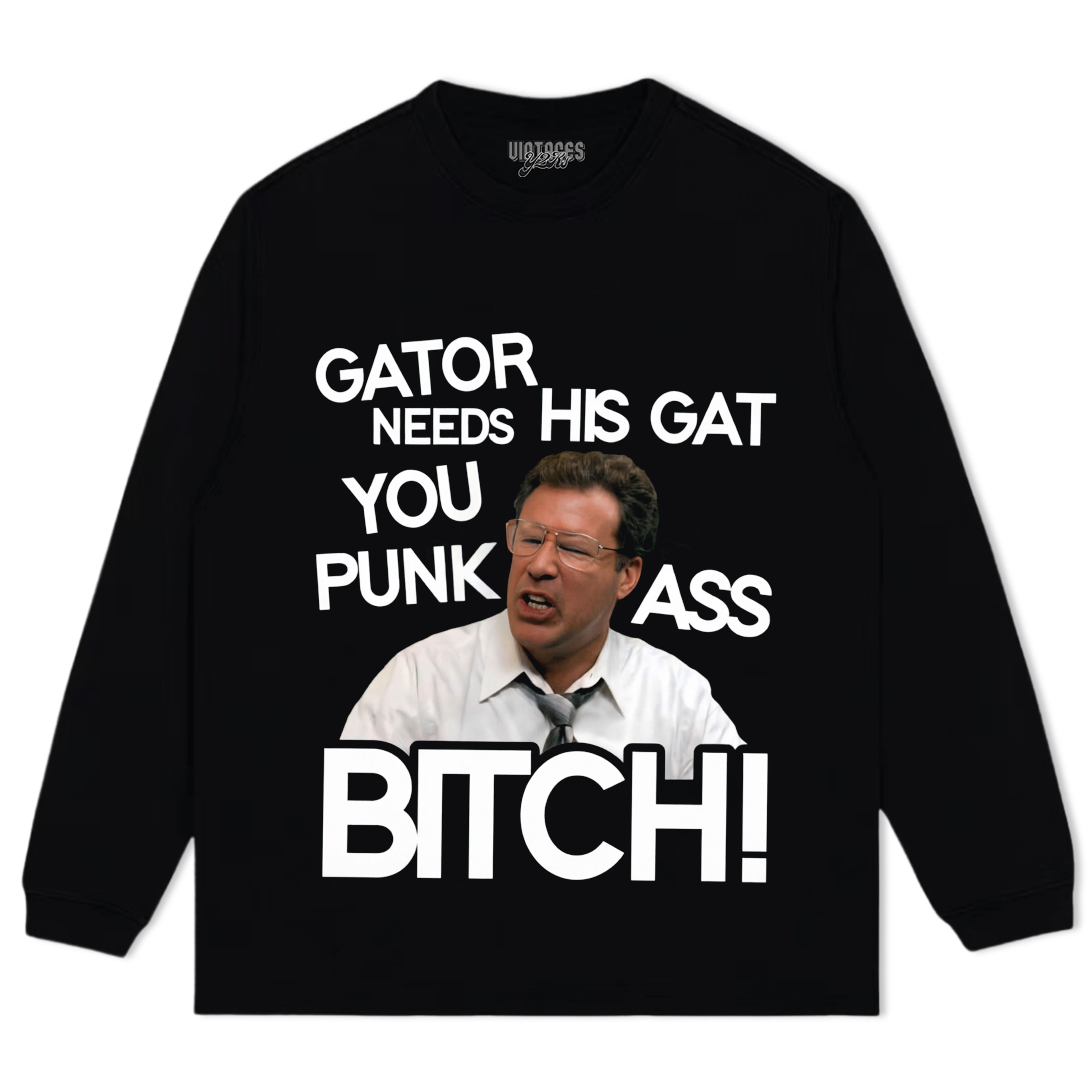 GATOR NEEDS HIS GAT YOU PUNK ASS BITCH! TANK TOP & TEE & LONG SLEEVE & LAYERED LS & HOODIE