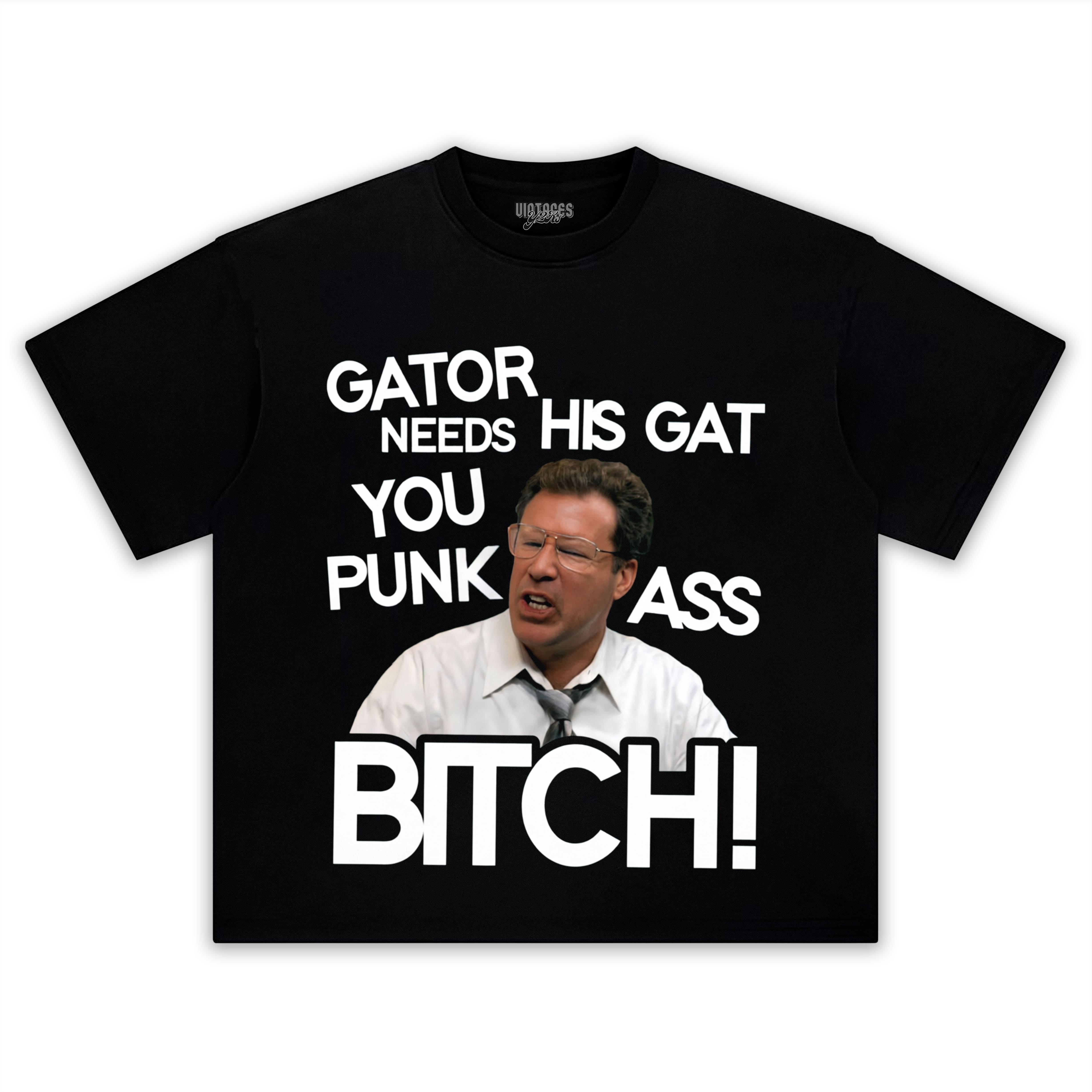 GATOR NEEDS HIS GAT YOU PUNK ASS BITCH! TANK TOP & TEE & LONG SLEEVE & LAYERED LS & HOODIE