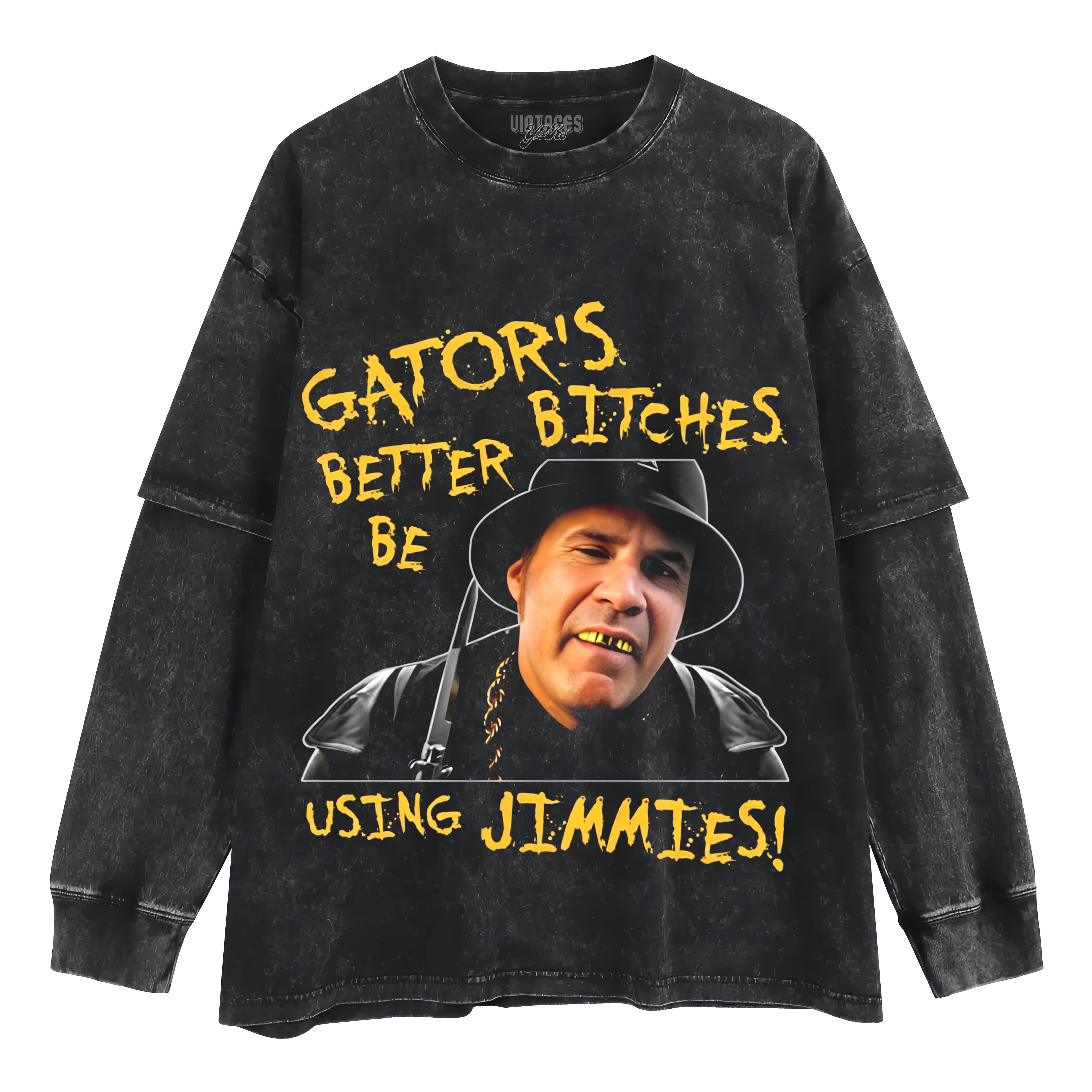 GATOR'S BITCHES BETTER BE USING JIMMIES! TANK TOP & TEE & LONG SLEEVE & LAYERED LS & HOODIE