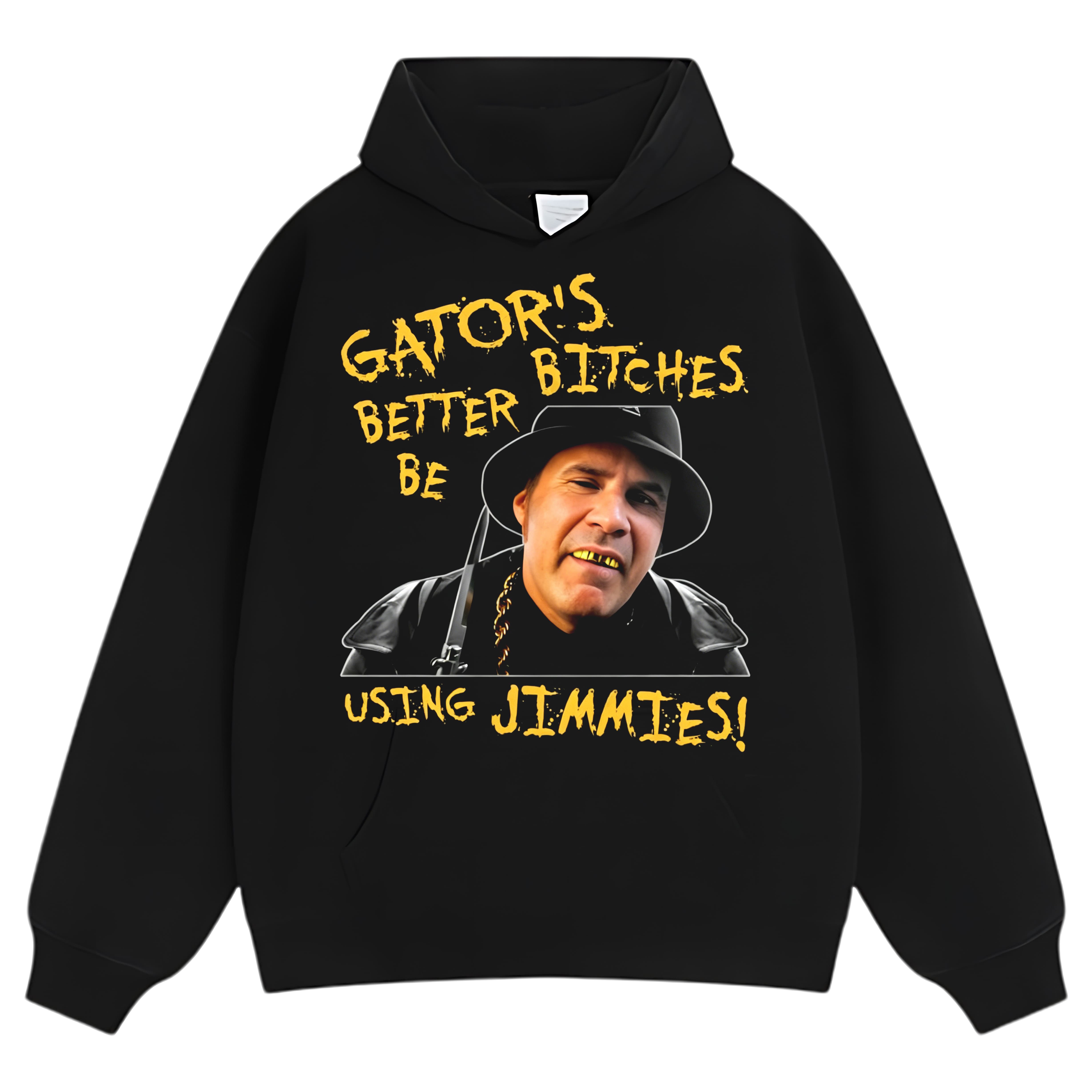 GATOR'S BITCHES BETTER BE USING JIMMIES! TANK TOP & TEE & LONG SLEEVE & LAYERED LS & HOODIE