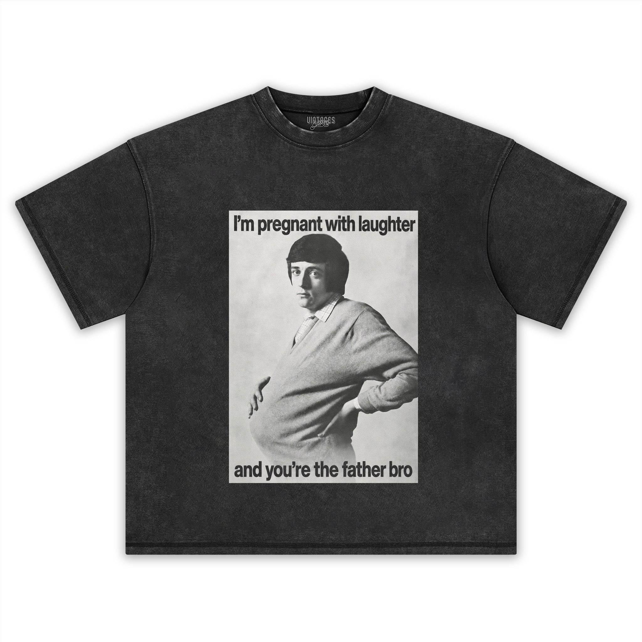 I'M PREGNANT WITH LAUGHTER AND YOU'RE THE FATHER BRO. TANK TOP & TEE & LONG SLEEVE & LAYERED LS & HOODIE