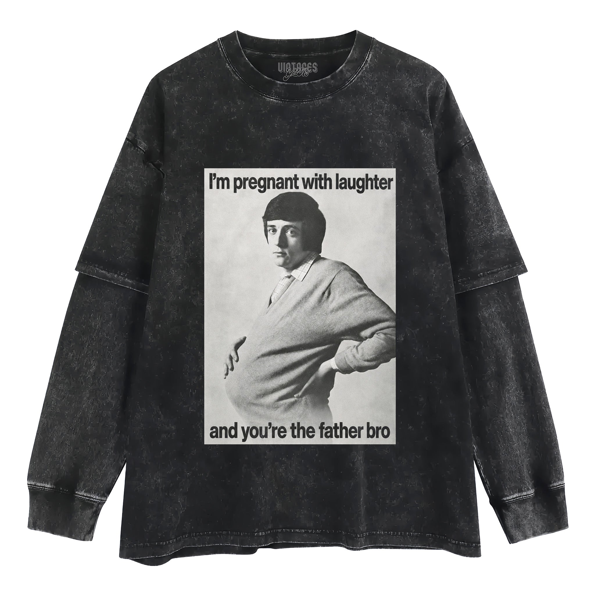 I'M PREGNANT WITH LAUGHTER AND YOU'RE THE FATHER BRO. TANK TOP & TEE & LONG SLEEVE & LAYERED LS & HOODIE