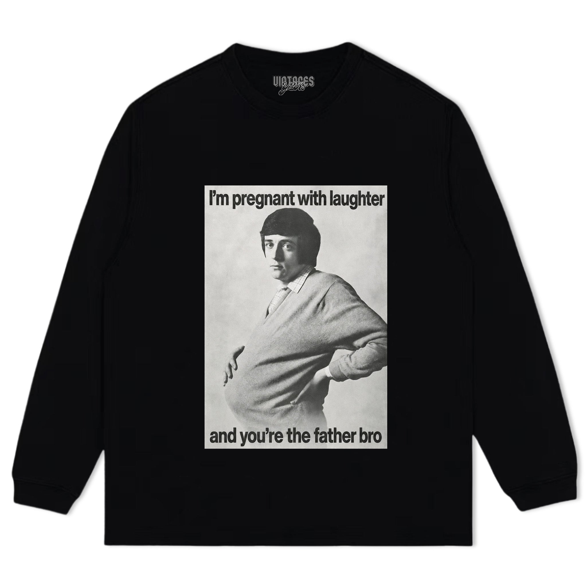 I'M PREGNANT WITH LAUGHTER AND YOU'RE THE FATHER BRO. TANK TOP & TEE & LONG SLEEVE & LAYERED LS & HOODIE