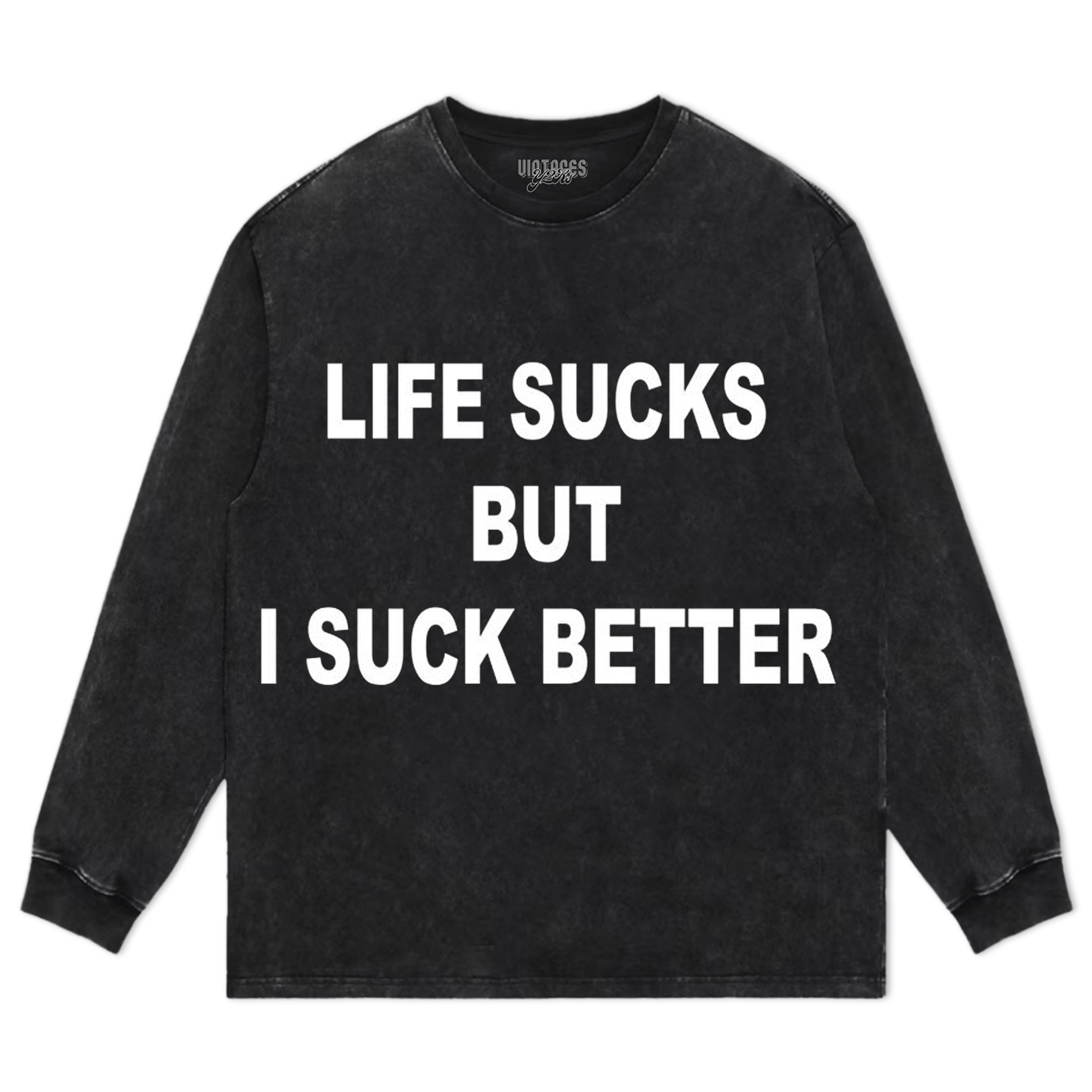 LIFE SUCKS BUT I SUCK BETTER TEE & LS & HOODIE