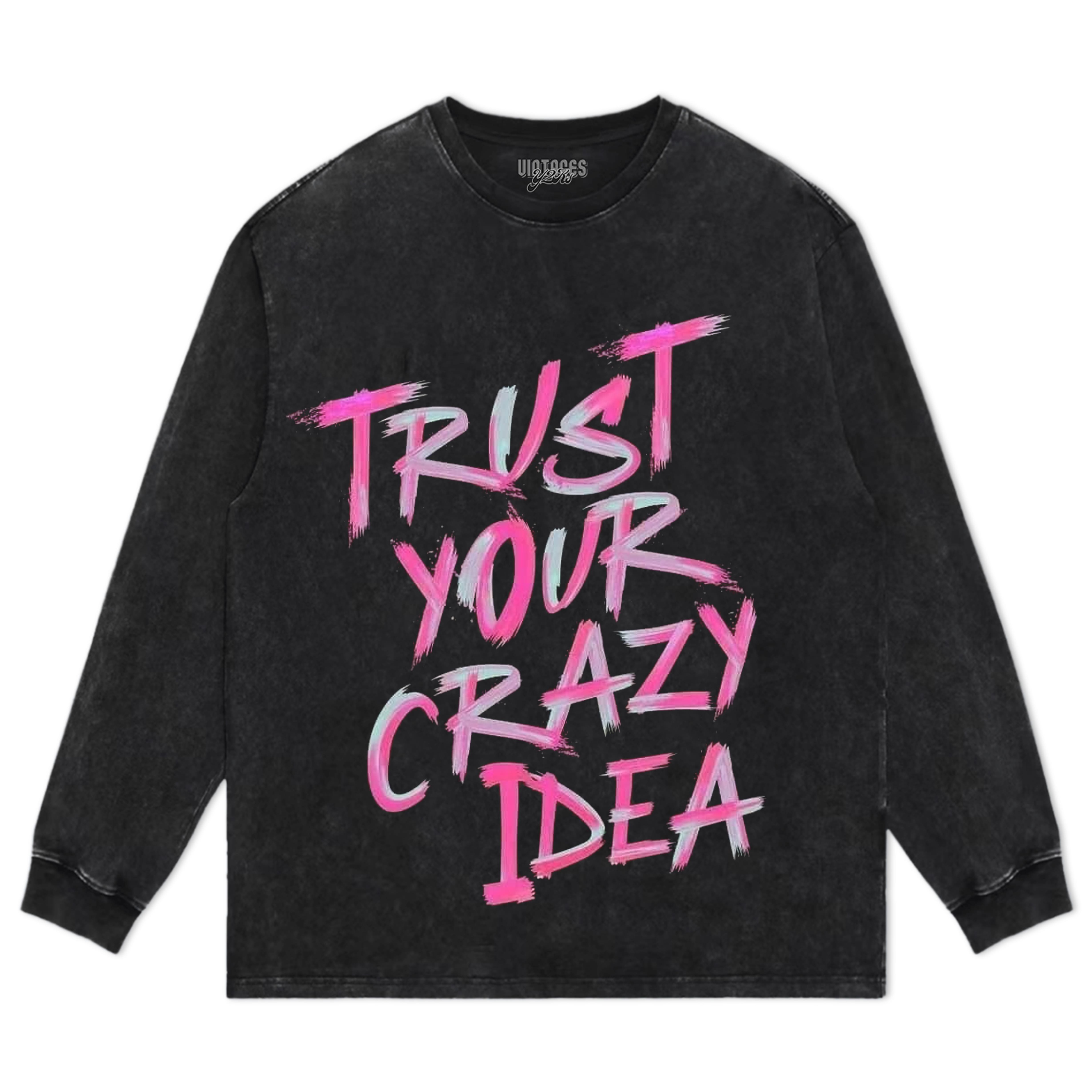 TRUST YOUR CRAZY IDEA TEE & LS & HOODIE