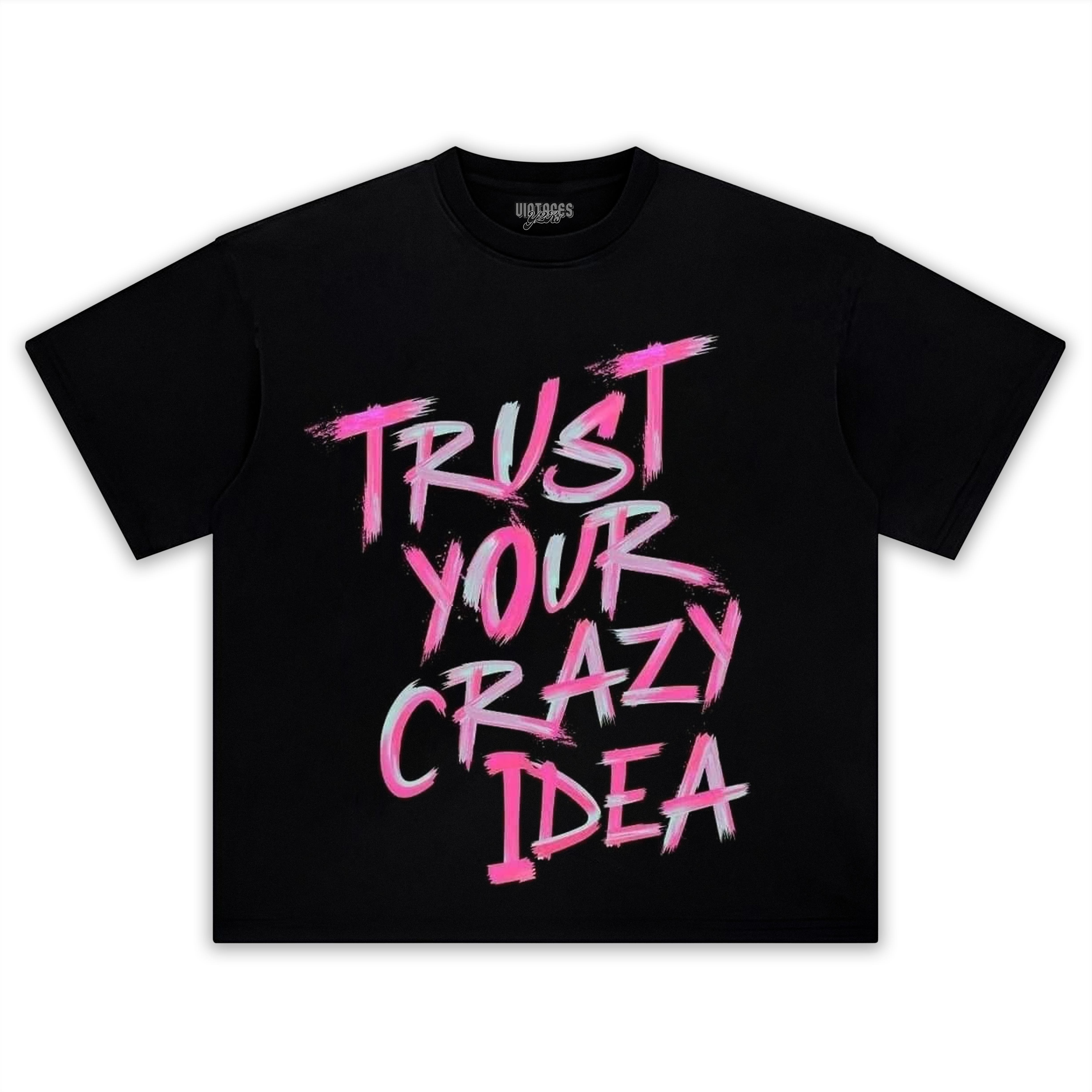 TRUST YOUR CRAZY IDEA TEE & LS & HOODIE