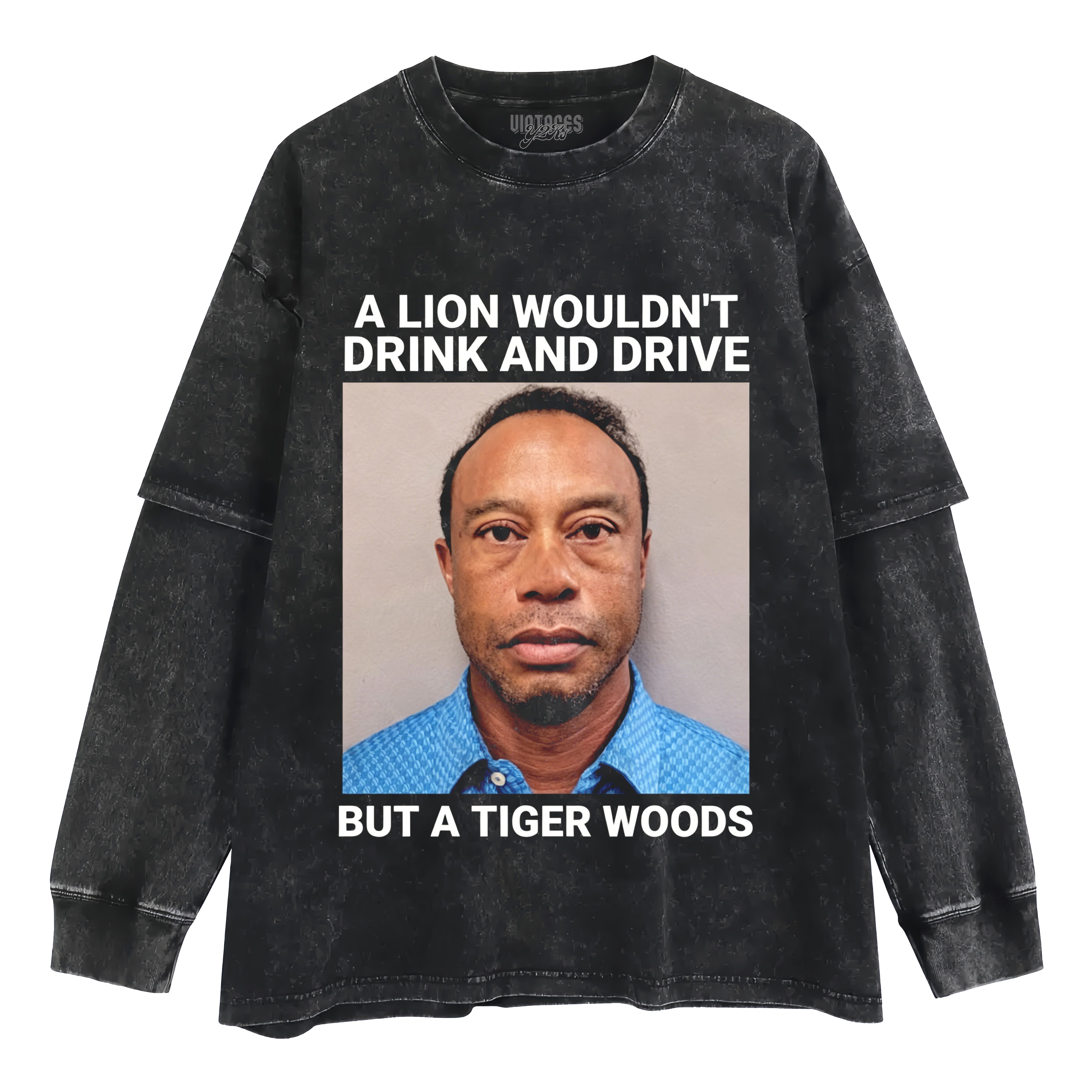 A LION WOULDN'T DRINK AND DRIVE BUT A TIGER WOODS TANK TOP & TEE & LONG SLEEVE & LAYERED LS & HOODIE