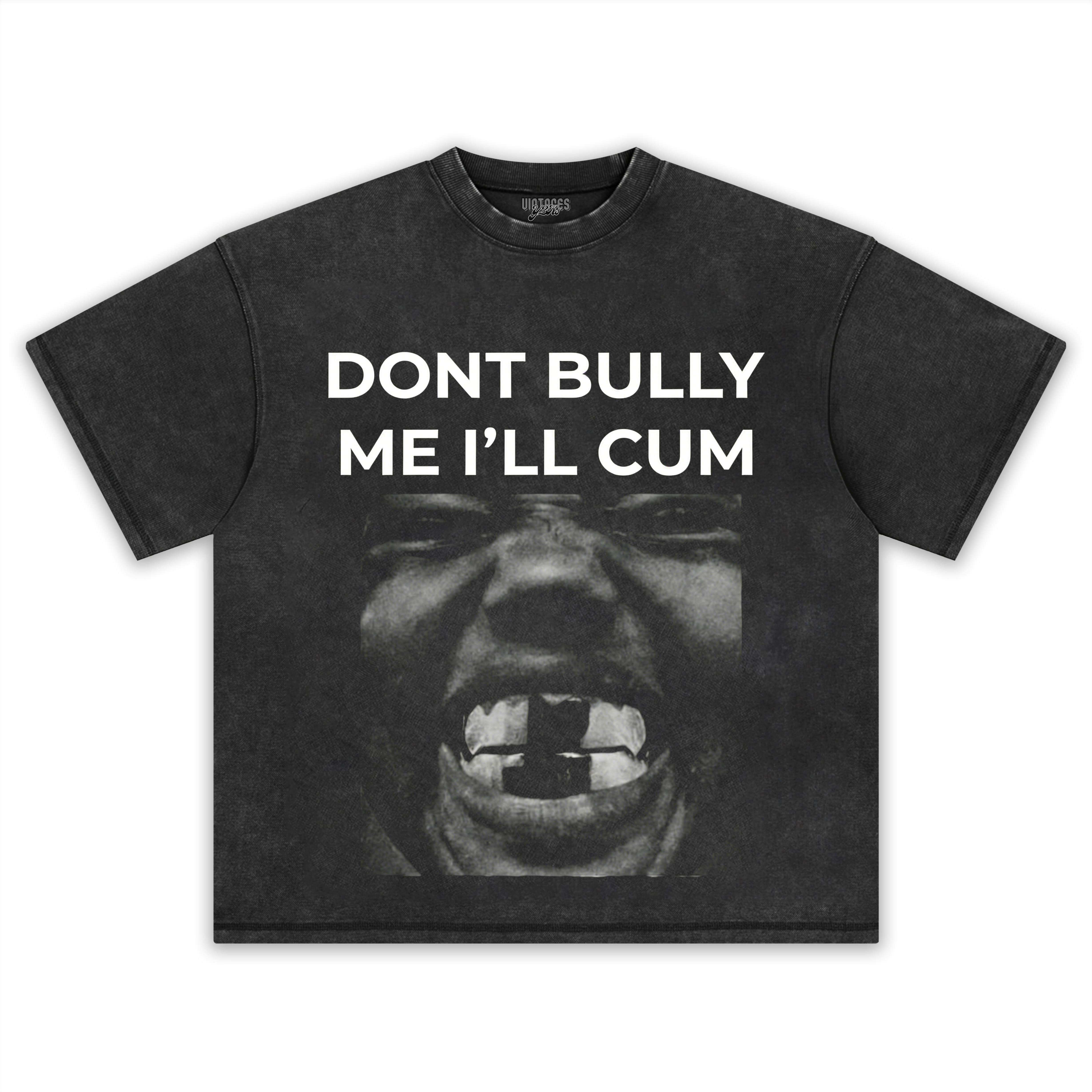 DON'T BULLY ME I'LL CUM KANYE WEST TANK TOP & TEE & LONG SLEEVE & LAYERED LS & HOODIE