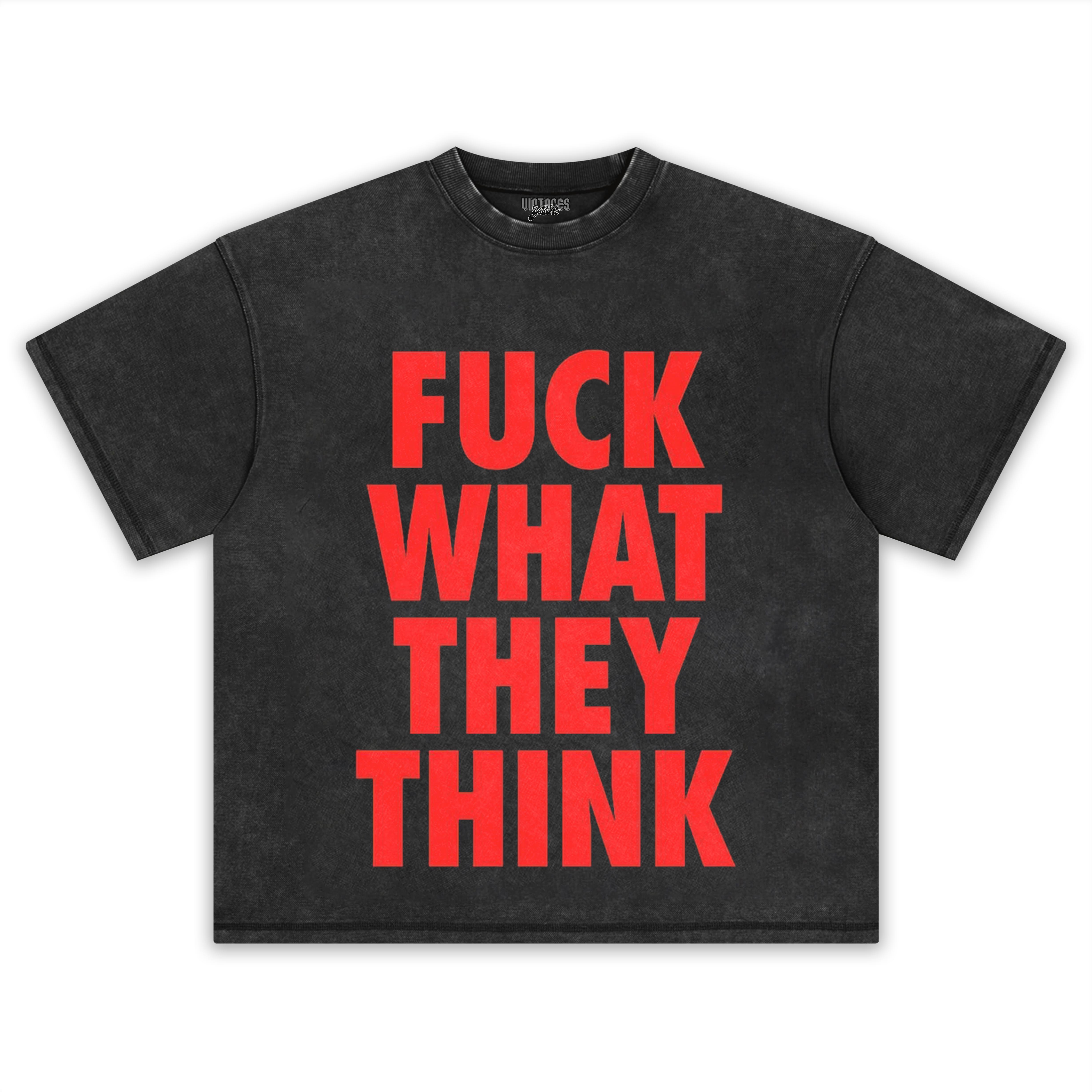 FUCK WHAT THEY THINK TEE & LS & HOODIE