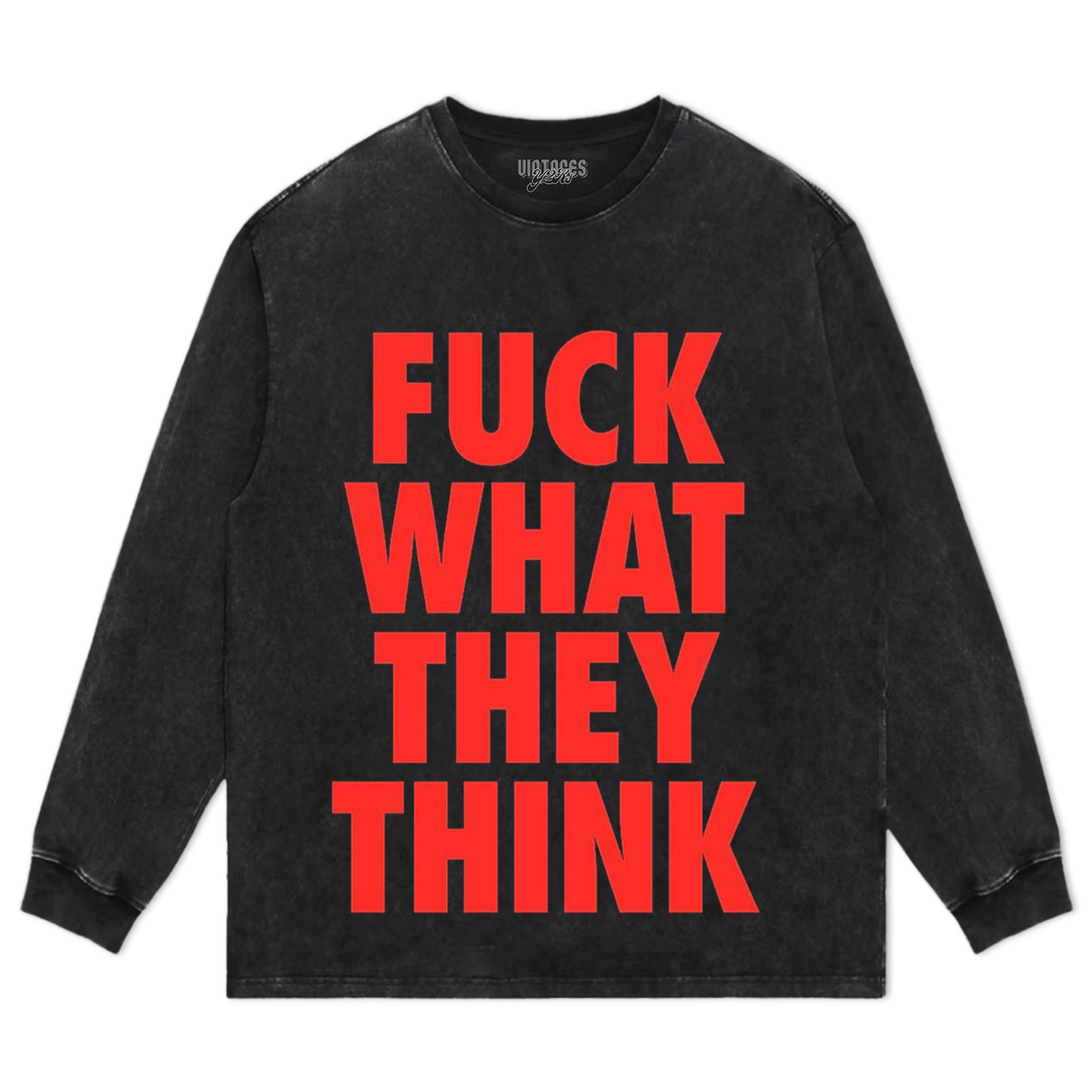FUCK WHAT THEY THINK TEE & LS & HOODIE
