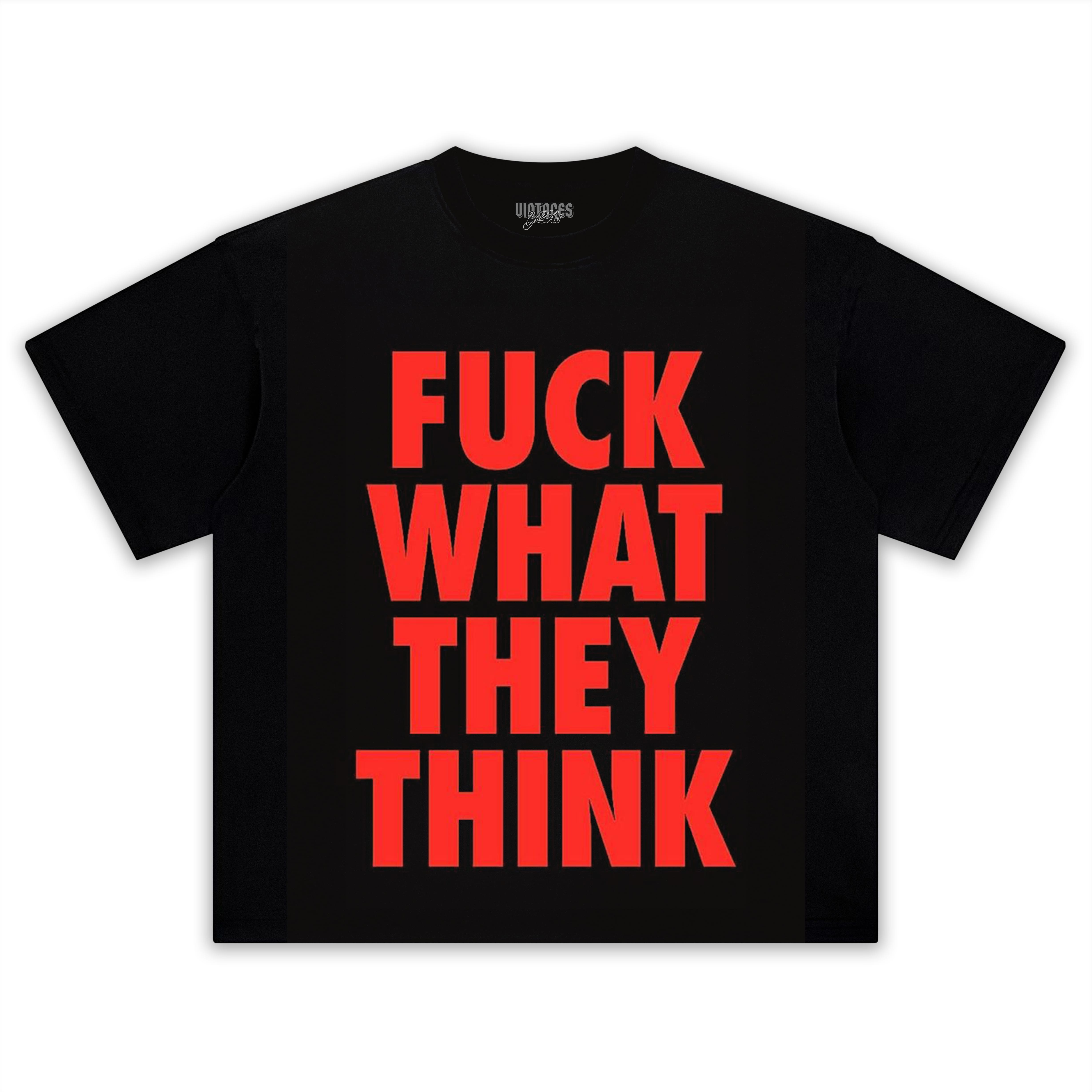 FUCK WHAT THEY THINK TEE & LS & HOODIE