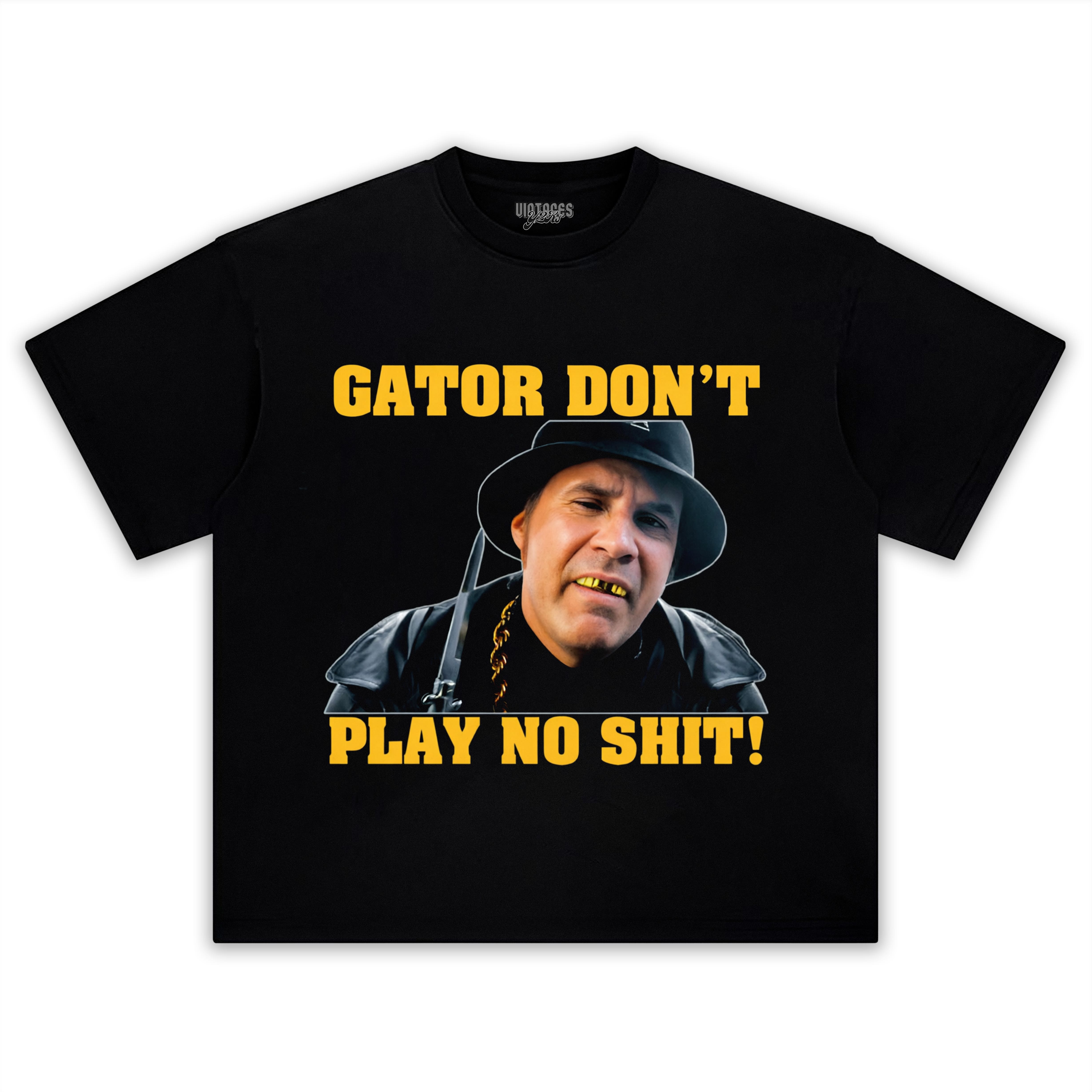 GATOR DON'T PLAY NO SHIT! TANK TOP & TEE & LONG SLEEVE & LAYERED LS & HOODIE