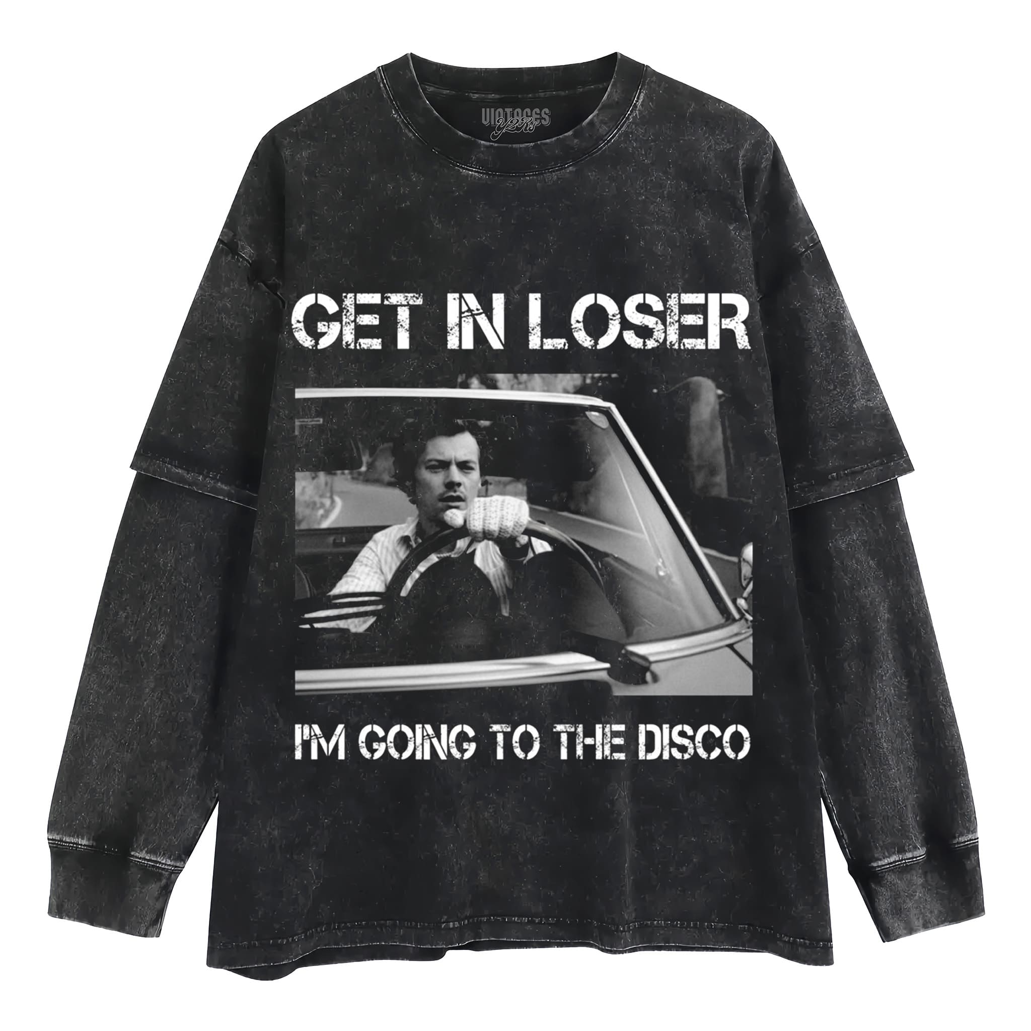 HARRY- STYLES GET IN LOSER I'M GOING TO THE DISCO TANK TOP & TEE & LONG SLEEVE & LAYERED LS & HOODIE