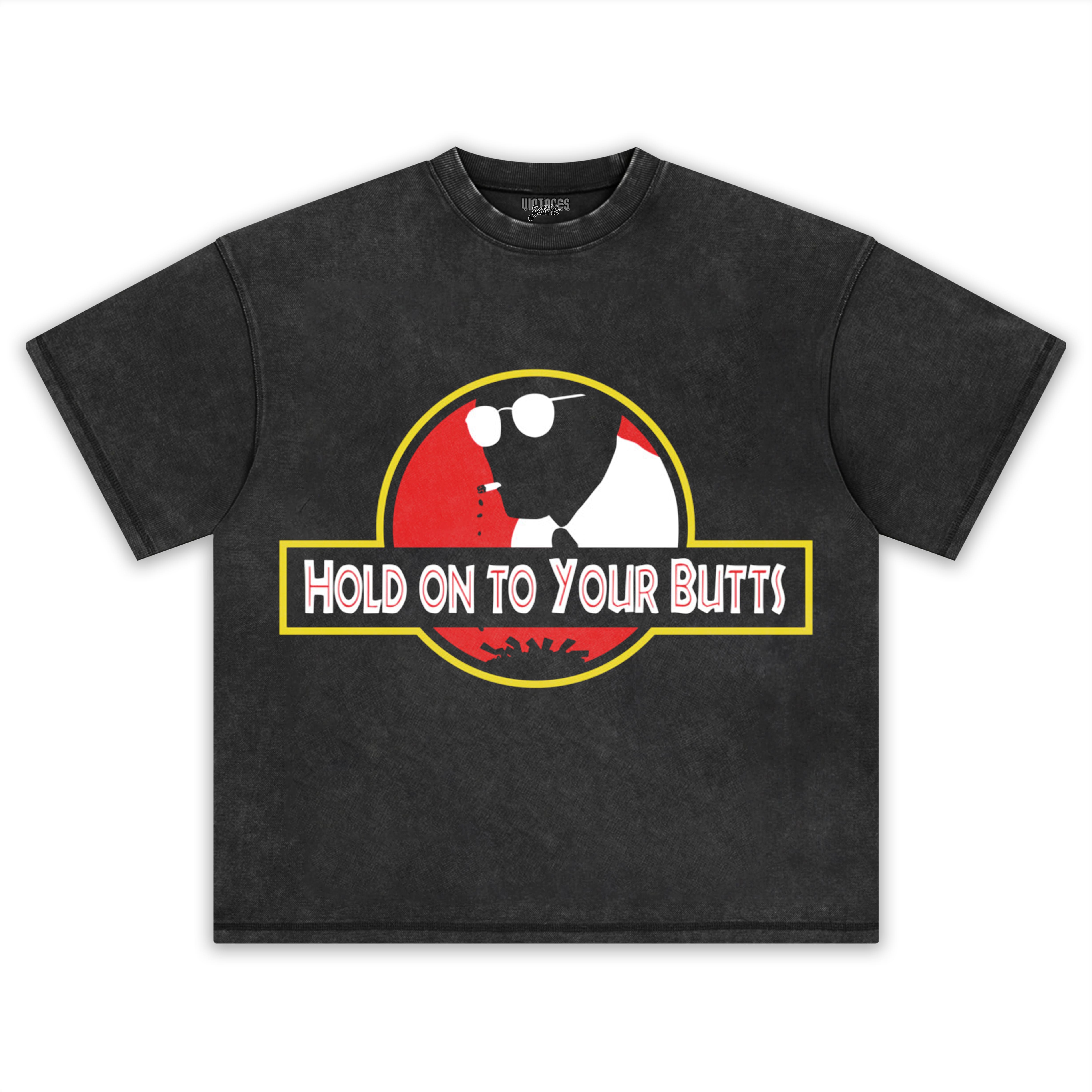 HOLD ON TO YOUR BUTTS TEE & LS & HOODIE