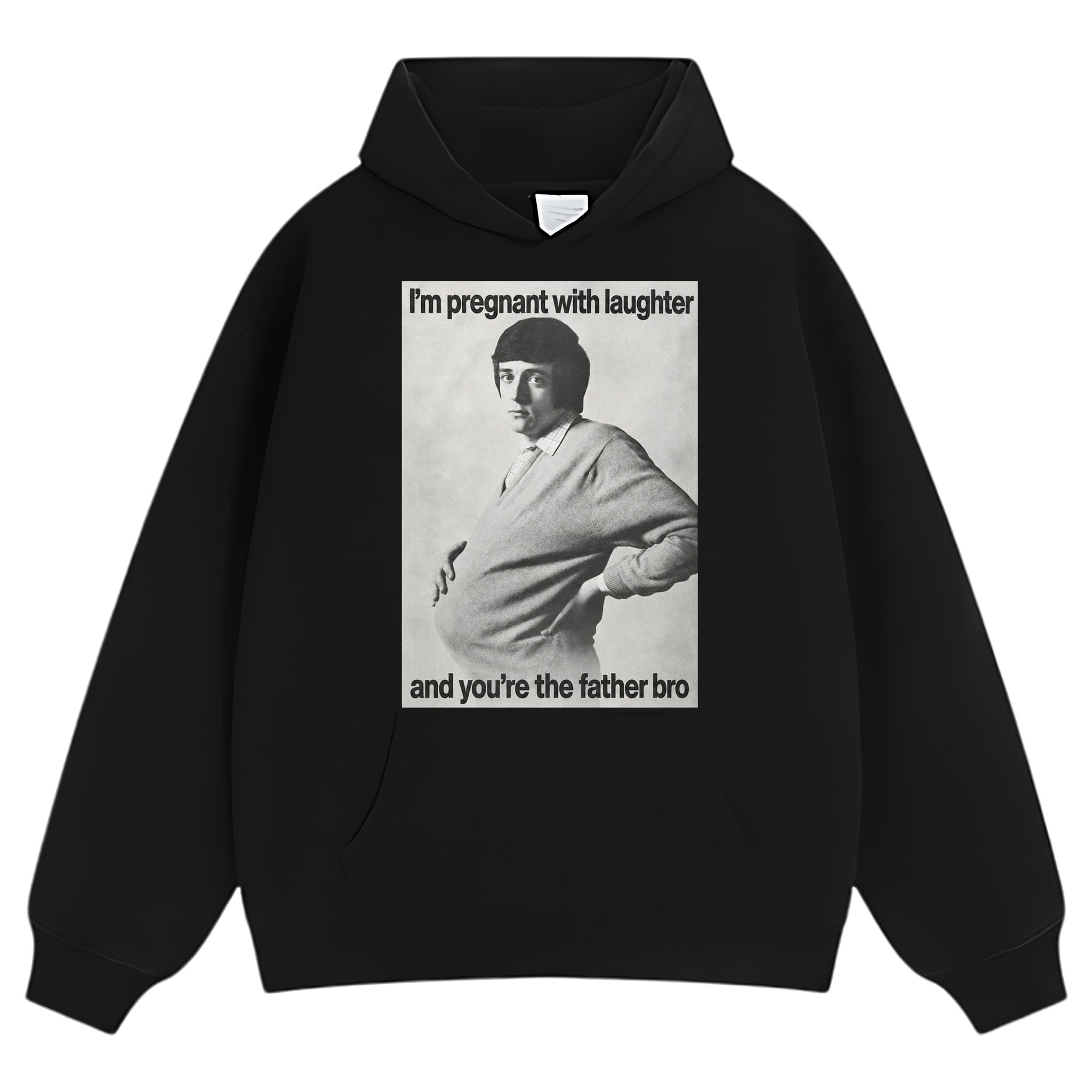 I'M PREGNANT WITH LAUGHTER AND YOU'RE THE FATHER BRO. TANK TOP & TEE & LONG SLEEVE & LAYERED LS & HOODIE