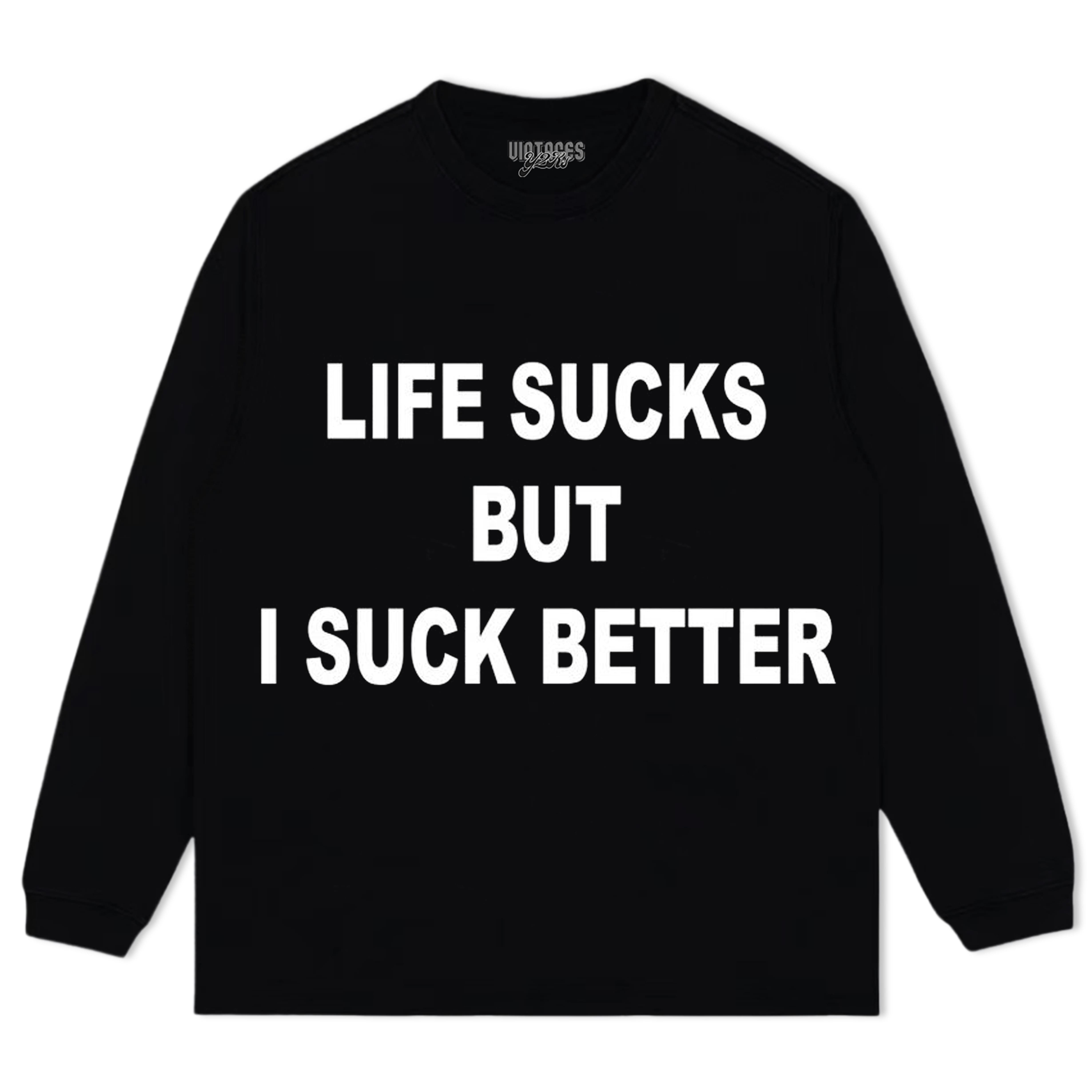 LIFE SUCKS BUT I SUCK BETTER TEE & LS & HOODIE