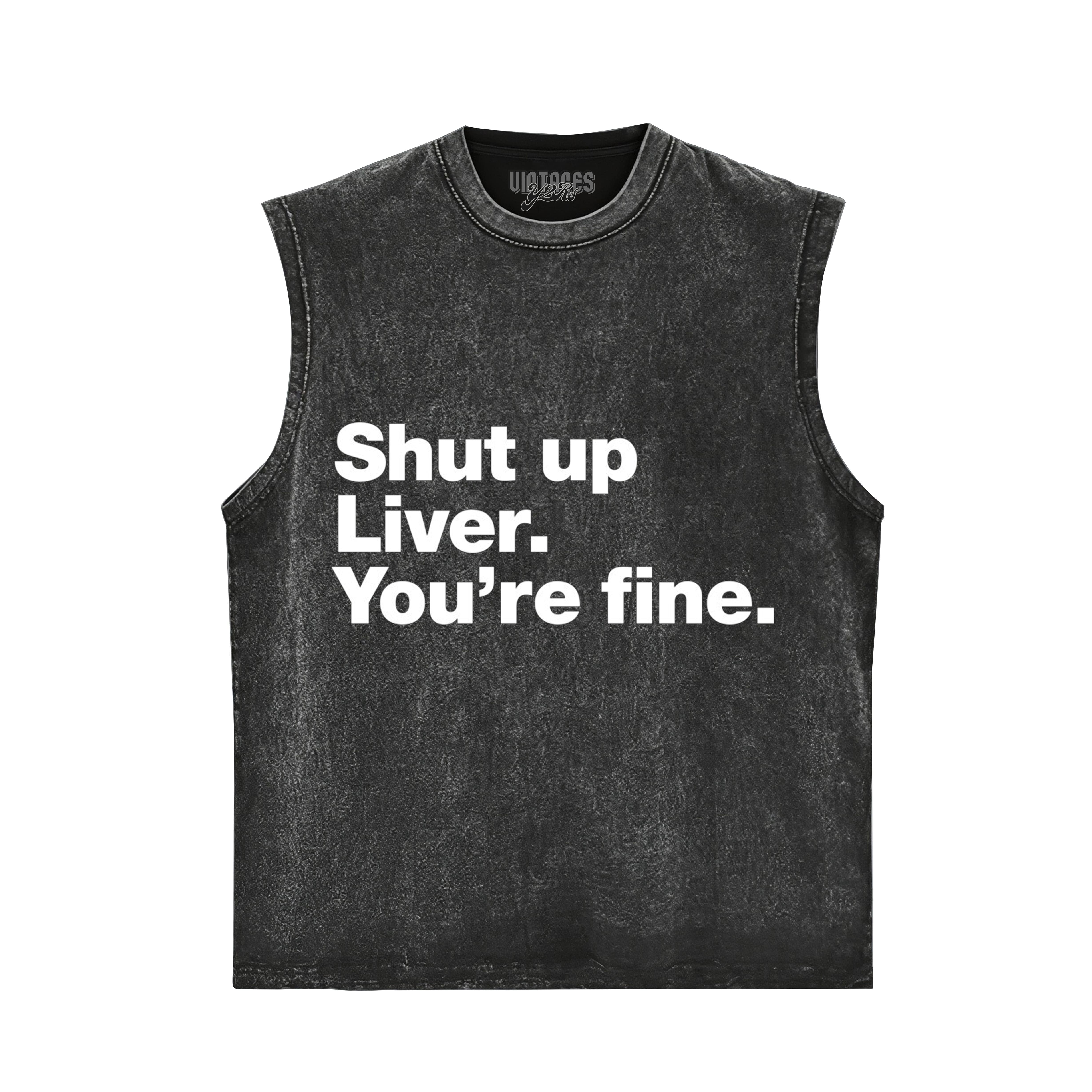 SHUT UP LIVER. YOU'RE FINE TANK TOP